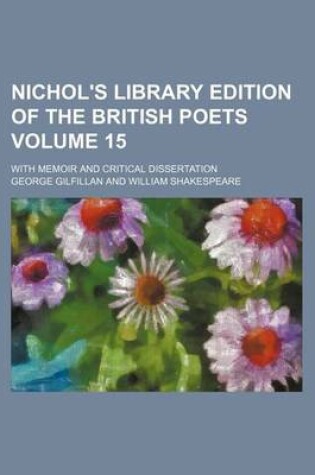 Cover of Nichol's Library Edition of the British Poets; With Memoir and Critical Dissertation Volume 15
