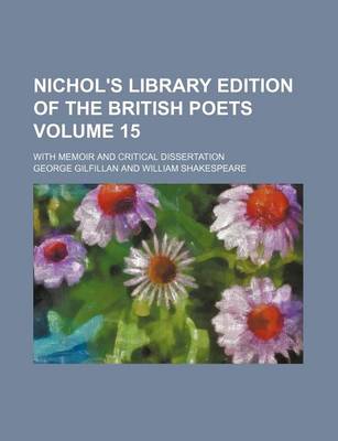 Book cover for Nichol's Library Edition of the British Poets; With Memoir and Critical Dissertation Volume 15