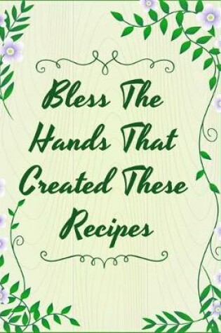 Cover of Bless The Minds That Created These Recipes