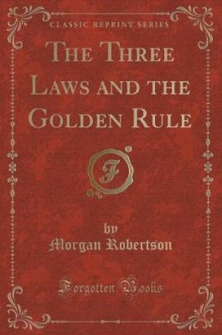 Cover of The Three Laws and the Golden Rule (Classic Reprint)