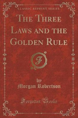 Book cover for The Three Laws and the Golden Rule (Classic Reprint)