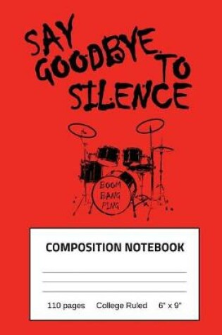 Cover of Say Goodbye To Silence Boom Bang Ping Composition Notebook