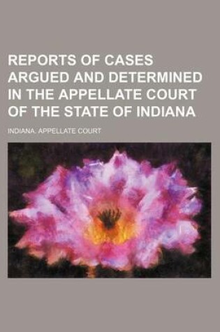 Cover of Reports of Cases Argued and Determined in the Appellate Court of the State of Indiana (Volume 12)