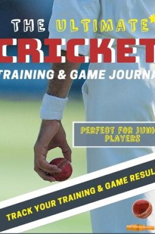 Cover of The Ultimate Cricket Training and Game Journal