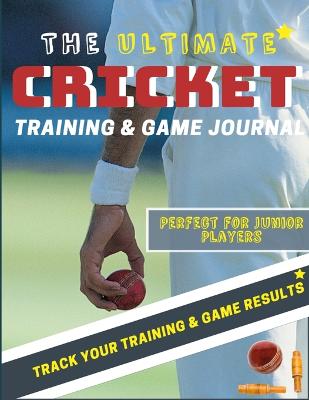 Cover of The Ultimate Cricket Training and Game Journal