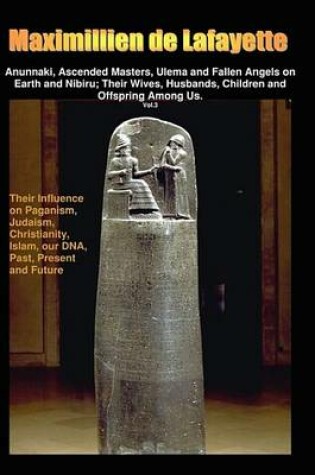 Cover of Anunnaki, Ascended Masters, Ulema and Fallen Angels on Earth and Nibiru; Their Wives, Husbands, Children and Offspring Among Us. Vol.3