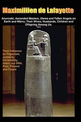 Book cover for Anunnaki, Ascended Masters, Ulema and Fallen Angels on Earth and Nibiru; Their Wives, Husbands, Children and Offspring Among Us. Vol.3