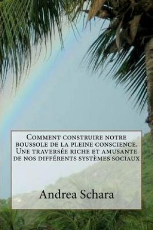 Cover of Comment construire notre boussole de la pleine conscience. Une traversee riche et amusante de nos differents systemes sociaux