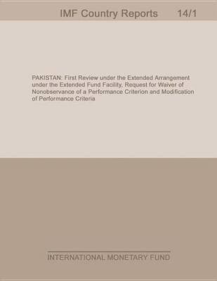 Book cover for Pakistan: Staff Report for the First Review Under the Extended Arrangement Under the Extended Fund Facility, Request for Waiver of Nonobservance of a Performance Criterion and Modification of Performance Criteria