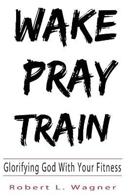 Book cover for Wake Pray Train