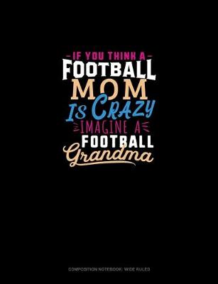 Book cover for If You Think A Football Mom Is Crazy Imagine A Football Grandma