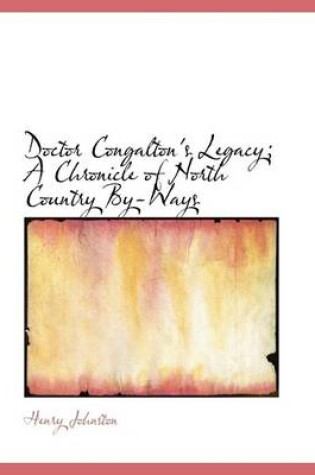 Cover of Doctor Congalton's Legacy; A Chronicle of North Country By-Ways