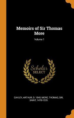 Book cover for Memoirs of Sir Thomas More; Volume 1