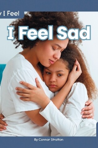 Cover of How I Feel: I Feel Sad