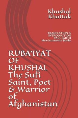 Cover of RUBA'IYAT OF KHUSHAL The Sufi Saint, Poet & Warrior of Afghanistan