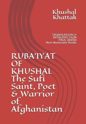 Book cover for RUBA'IYAT OF KHUSHAL The Sufi Saint, Poet & Warrior of Afghanistan