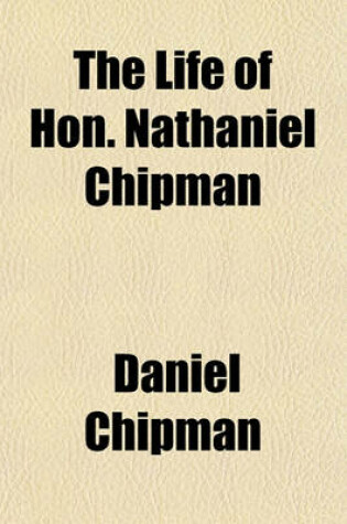 Cover of The Life of Hon. Nathaniel Chipman