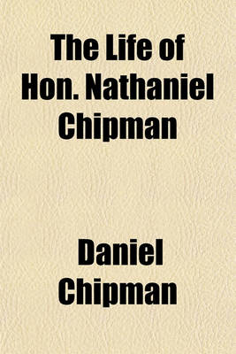 Book cover for The Life of Hon. Nathaniel Chipman