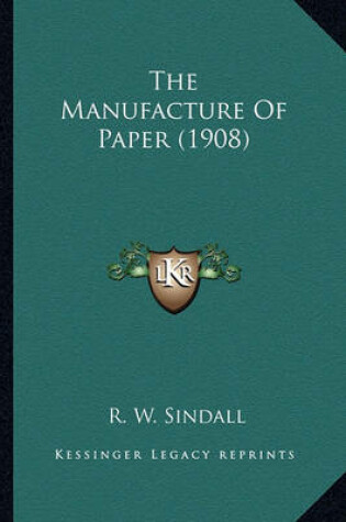 Cover of The Manufacture of Paper (1908) the Manufacture of Paper (1908)