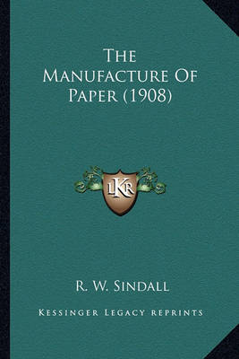 Book cover for The Manufacture of Paper (1908) the Manufacture of Paper (1908)