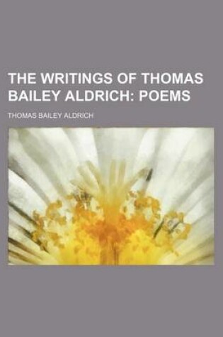 Cover of The Writings of Thomas Bailey Aldrich (Volume 2); Poems