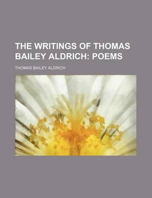 Book cover for The Writings of Thomas Bailey Aldrich (Volume 2); Poems