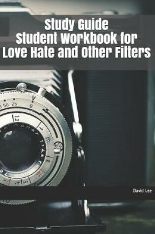 Cover of Study Guide Student Workbook for Love Hate and Other Filters