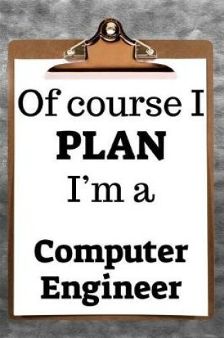 Cover of Of Course I Plan I'm a Computer Engineer