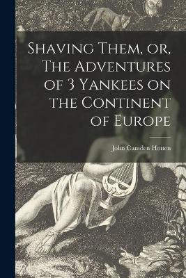 Book cover for Shaving Them, or, The Adventures of 3 Yankees on the Continent of Europe