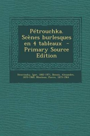 Cover of Petrouchka. Scenes Burlesques En 4 Tableaux - Primary Source Edition