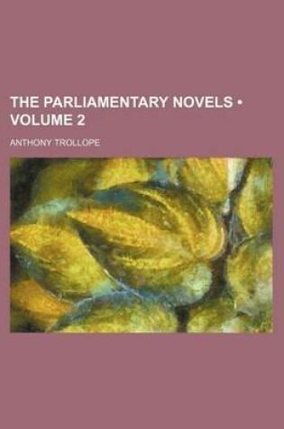 Cover of The Parliamentary Novels (Volume 2)