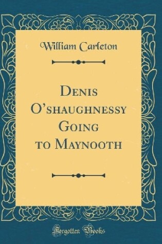 Cover of Denis Oshaughnessy Going to Maynooth (Classic Reprint)