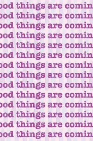 Cover of Good Things Are Coming