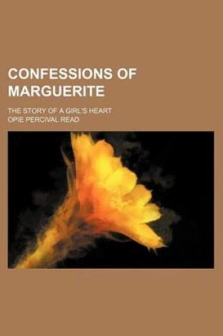 Cover of Confessions of Marguerite; The Story of a Girl's Heart