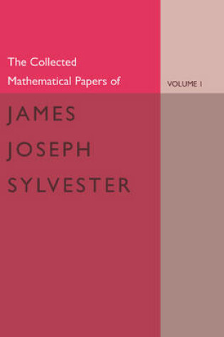 Cover of The Collected Mathematical Papers of James Joseph Sylvester: Volume 1, 1837-1853