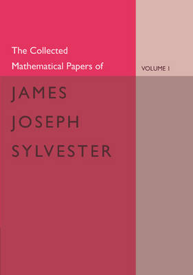 Book cover for The Collected Mathematical Papers of James Joseph Sylvester: Volume 1, 1837-1853