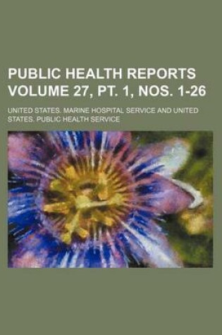 Cover of Public Health Reports Volume 27, PT. 1, Nos. 1-26