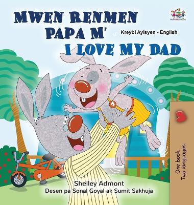 Cover of I Love My Dad (Haitian Creole English Bilingual Children's Book)