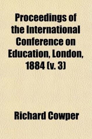 Cover of Proceedings of the International Conference on Education, London, 1884 Volume 3