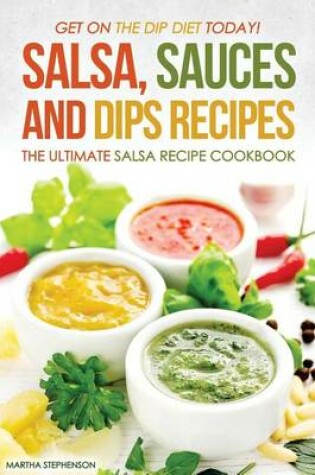 Cover of Salsa, Sauces and Dips Recipes - The Ultimate Salsa Recipe Cookbook