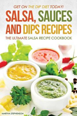 Book cover for Salsa, Sauces and Dips Recipes - The Ultimate Salsa Recipe Cookbook