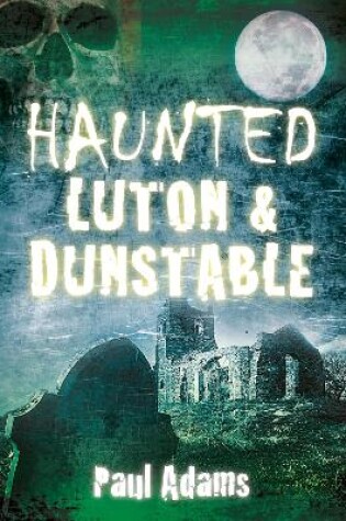 Cover of Haunted Luton & Dunstable