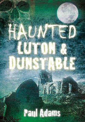 Book cover for Haunted Luton & Dunstable