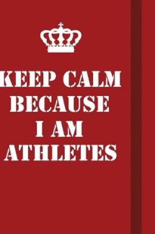 Cover of Keep Calm Because I Am Athletes