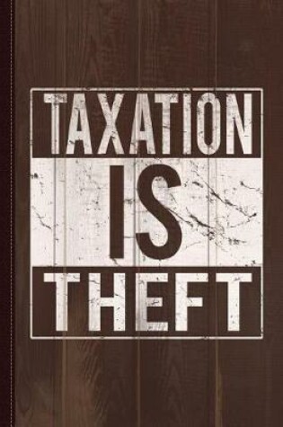 Cover of Taxation Is Theft Journal Notebook