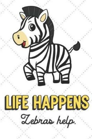 Cover of Life Happens Zebras Help