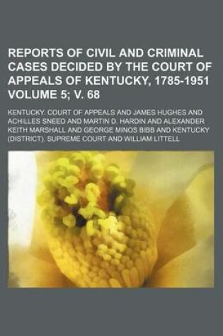 Cover of Reports of Civil and Criminal Cases Decided by the Court of Appeals of Kentucky, 1785-1951 Volume 5; V. 68