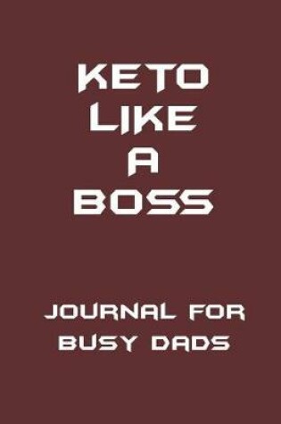 Cover of KETO Like a Boss - Journal for Busy Dads
