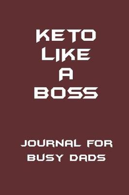 Book cover for KETO Like a Boss - Journal for Busy Dads