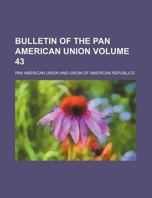 Book cover for Bulletin of the Pan American Union Volume 43